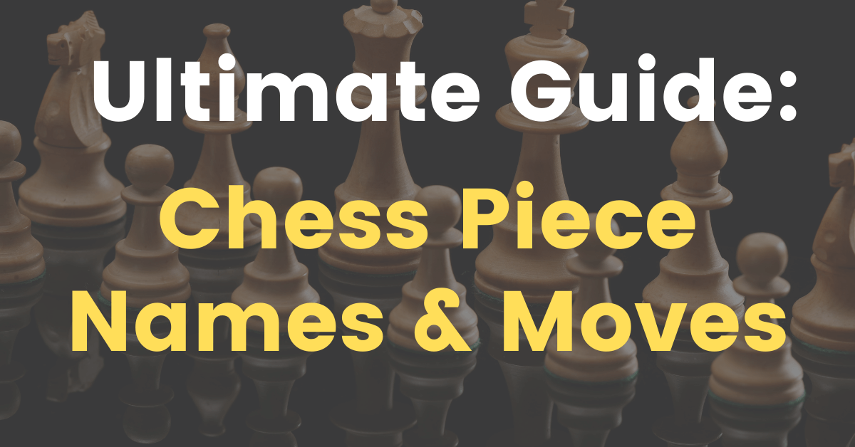 Ultimate Guide: Learn the Chess Pieces Names and Moves - Chess Lovers Only